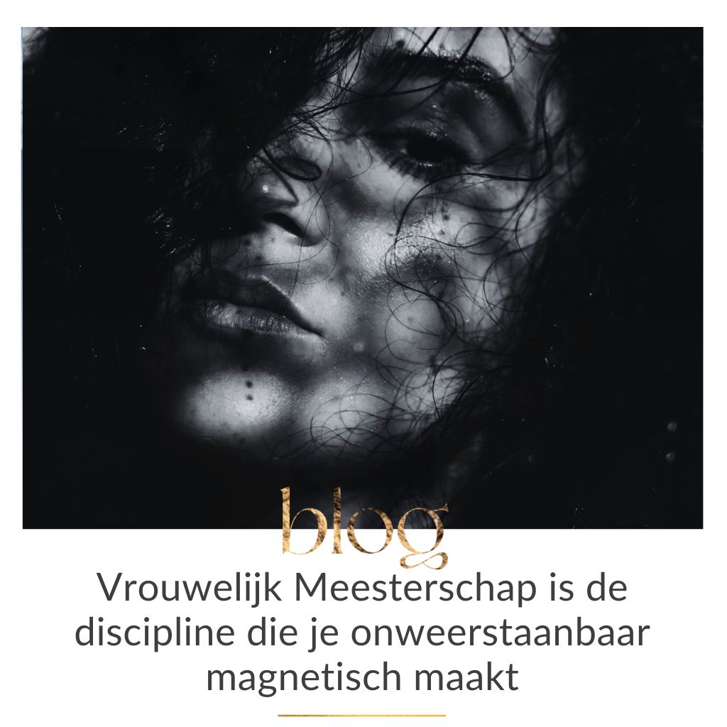 vrouwelijk meesterschap maakt je onweerstaanbaar en magnetisch